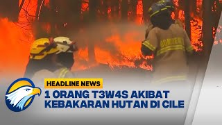 [HEADLINE NEWS, 13/02]  1 Orang T3w4s Akibat Kebakaran Hutan La Araucania