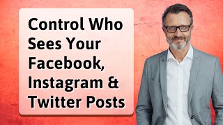 Control Who Sees Your Facebook, Instagram & Twitter Posts