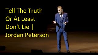 Tell The Truth Or At Least Don't Lie  Jordan Peterson