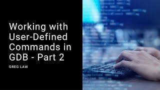 GDB User-Defined Commands - Part 2