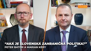 Aká je slovenská zahraničná politika? | Marián Kéry a Peter Bátor