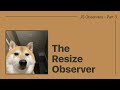 Javascript Observers - Part 3 - Resize Observer