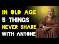 5 Things Never Share With Anyone In Old Age - Zen And Buddhism Teachings.