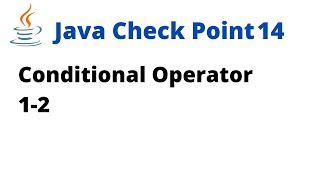 Java Check Point 14 - Conditional Operator 1-2