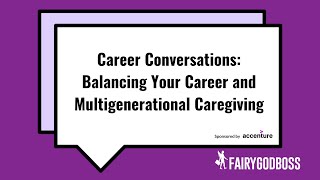 Career Conversations  Balancing Your Career and Multigenerational Caregiving