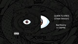Quien Tu Eres (Clean Version) Bad Bunny - X 100PRE