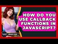 How Do You Use Callback Functions In JavaScript? - JavaScript Toolkit