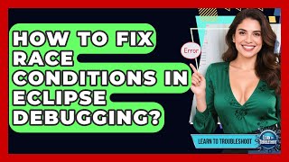 How To Fix Race Conditions In Eclipse Debugging? - Learn To Troubleshoot