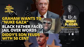 NIGHT SCHOOL: Lindsey Graham Wants Nuclear Option, 50 Cent Vs. Diddy's Son and Meek Mill + MORE!!!