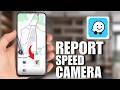 How to Report Speed Camera in Waze (Tutorial 2026)
