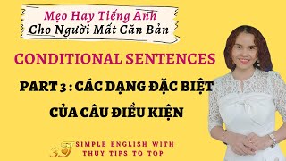 CONDITIONAL SENTENCES - PART 3 - CÁC TRƯỜNG HỢP ĐẶC BIỆT CỦA CÂU ĐIỀU KIỆN