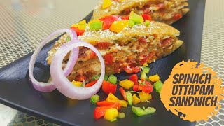 Spinach Sandwich Uttapam | Sandwich Uttapam | पालक सैंडविच उत्तपम | Healthy Breakfast Recipe