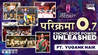 परिक्रमा 0.7 KNOWLEDGE POWER UNLEASHED | ft.Yugank Naik | HUB PODCAST | HPC003 | 30/01/2025 | GNH