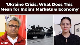 'Ukraine Crisis: What Does This Mean for India's Markets & Economy'