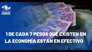 ¿Por qué en Colombia se sigue manejando grandes cantidades de dinero en efectivo?