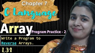 Lec - 31 | C - Language | Array | Write a Program to Reverse Arrays | Practice - 2