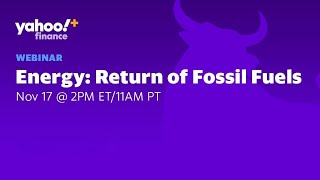 Yahoo Finance Plus Webinar: Energy -- Return of Fossil Fuels