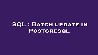 SQL : Batch update in Postgresql