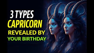 “THE 3 HIDDEN TYPES OF CAPRICORN ♑ BASED ON YOUR EXACT BIRTHDATE”