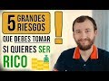 5 Grandes RIESGOS Que Debes Tomar Si Quieres Ser RICO