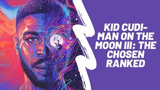 Kid Cudi- Man On The Mon III: The Chosen Ranked
