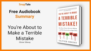 You're About to Make a Terrible Mistake by Olivier Sibony: 6 Minute Summary