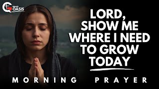 Lord, Open My Eyes to See Where I Need to Grow Spiritually Today | Morning Prayer