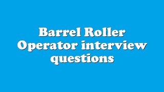 Barrel Roller Operator interview questions