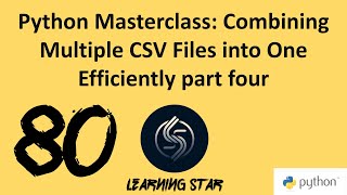 80_Python Masterclass: Combining Multiple CSV Files into One Efficiently part four