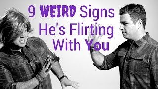 9 Weird Signs A Guy is Flirting With You