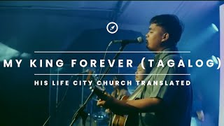 LET'S WORSHIP My King forever (Tagalog) - Josh Baldwin | His life city church translated.