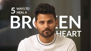 5 Ways To Heal A Broken Heart | by Jay Shetty