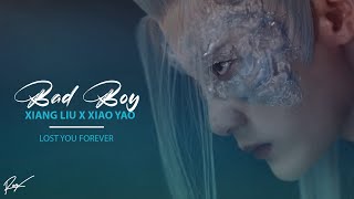 [C-Drama]Xiang Liu ✘ Xiao Yao || Bad Boy [Lost You Forever][FMV]