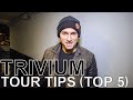 Trivium - TOUR TIPS (Top 5) Ep. 782