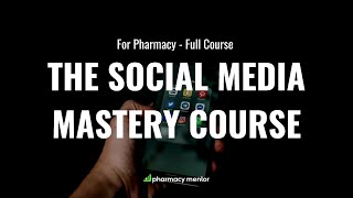 The Pharmacy and Social Media Mastery Course