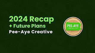 Pee-Aye Creative 2024 Recap And Future Plans