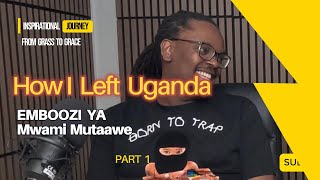 Emboozi Ya Mwami Mutaawe- How I left Uganda (Inspirational Journey) Pt 1