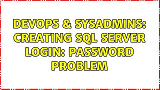 DevOps & SysAdmins: Creating SQL Server Login: password problem (3 Solutions!!)