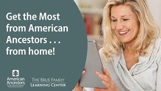 Get the Most from American Ancestors . . . from home!