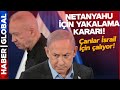 SON DAKİKA! Netanyahu İçin Yakalama Kararı Çıkarıldı!