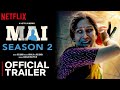 Mai Season 2 | Official Trailer | Sakshi T | Mai Season 2 Web Series Release Date Update | Netflix