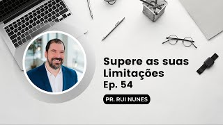 Ep. 54 - Supere as suas Limitações