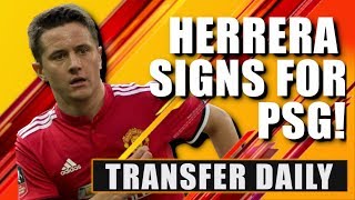 Ander Herrera signs for PSG! Transfer Daily | The Football Terrace