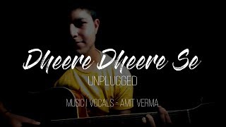 Dheere Dheere Se Unplugged - Amit Verma