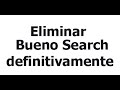 Como eliminar Bueno Search de Chrome, Firefox y Explorer Como eliminar Bueno Search de Chrome, Firefox y Explorer
