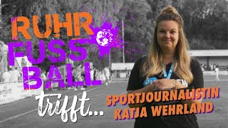 Ruhr.Fussball trifft: Sportjournalistin Katja Wehrland