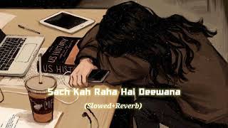 Sach Keh Raha Hai Deewana - (Slowed+Reverb) | Lofi Song | @slowedwithreverb