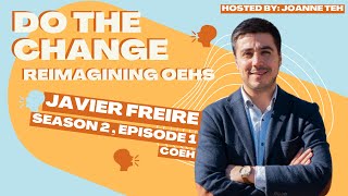 Do the Change: Reimagining OEHS with Javier Freire (Part 2)