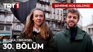 Şehrime Hoş Geldiniz 30. Bölüm | Belçika - Brüksel