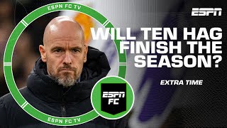 Percentage chance that Erik ten Hag finishes the season at Manchester United? | ESPN FC Extra Time